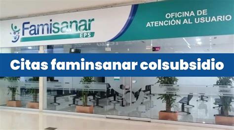 sacar cita de famisanar|Gestiona tus citas médicas Famisanar Colsubsidio